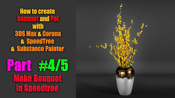 How to create bouquet and Pot with 3DS Max & Corona &  SpeedTree &  Substance Painter Part #4 (4/5)