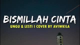 BISMILLAH CINTA - UNGU DAN LESTI || COVER BY AVIWKILA (LIRIK VIDEO)