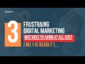 3 Frustrating Digital Marketing Mistakes You Should Avoid AT ALL COST !N0 1 is Deadly!!!