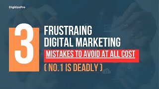 3 Frustrating Digital Marketing Mistakes You Should Avoid AT ALL COST   !N0 1 is Deadly!!!