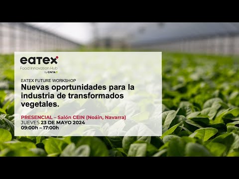 Eatex Future Workshop | Nuevas oportunidades para la industria de transformados vegetales - video from CNTA