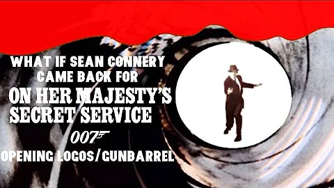 What If Sean Connery Came Back For On Her Majesty’s Secret Service? (Opening Logos/Gunbarrel)