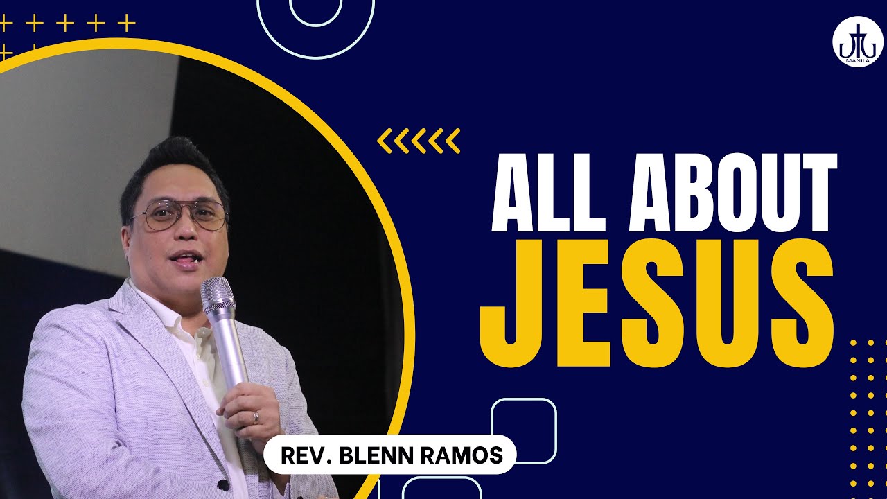 All About Jesus | Rev Blenn Ramos | JTG Manila Church