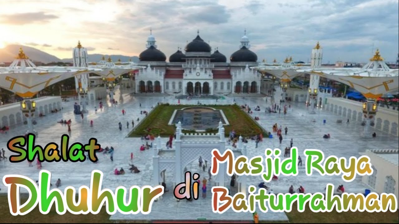  Masjid Raya Banda  Aceh  Shalat Dhuhur di  Mesjid Raya 