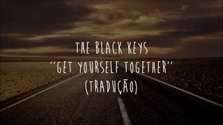 The Black Keys - Get yourself together (tradução)