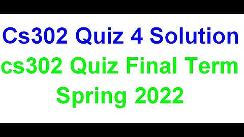 CS302 Quiz 4 2022 | CS302 Quiz 4 2022 | final term | s302 Quiz 4 Solution | Final Term Spring 2022