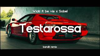 Wiatr ft. be vis, Sobel - Testarossa ( BANDIT REMIX )