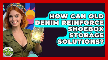 How Can Old Denim Reinforce Shoebox Storage Solutions? - The Upcycle Lab