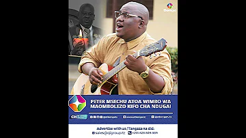 PETER MSECHU HATARI AIBUKA NA WIMBO MPYA WA MAOMBOLEZO WA NDUGAI 