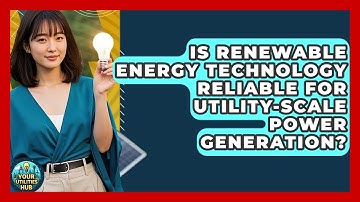 Is Renewable Energy Technology Reliable for Utility-Scale Power Generation? - Your Utilities Hub