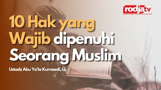 Untaian Mutiara Nasihat: 10 Hak yang Wajib dipenuhi Seorang Muslim l Ustadz Abu Ya'la Kurnaedi, Lc.