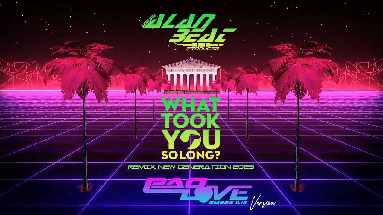 What Took You So Long - AlanBeatDeejay Remix 2025 (  Pao Love New Generation ) Version Radio