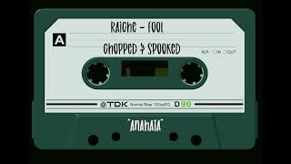 Raiche - Fool [Chopped & Spooked]