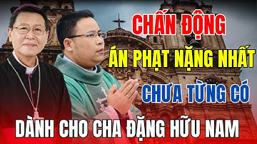 Tin Sốc: Cha AnTon Đặng Hữu Nam Đứng Trước Án Phạt Nặng Nhất Lịch Sử!