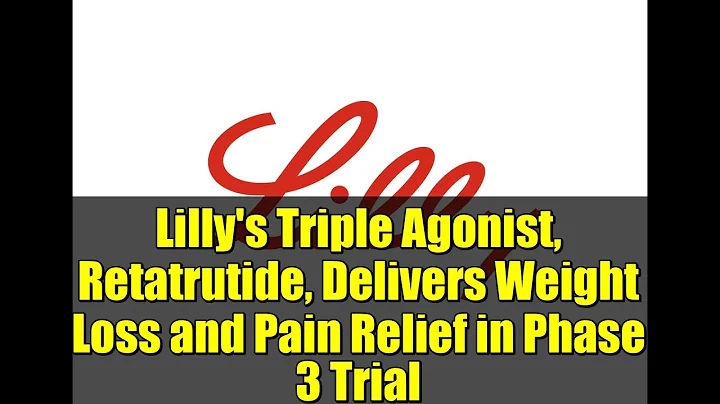 Lilly's Triple Agonist, Retatrutide, Delivers Weight Loss and Pain Relief in Phase 3 Trial