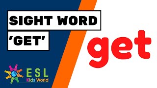 Learn Sight Word Get Teach The Verb Get To Esl Kids