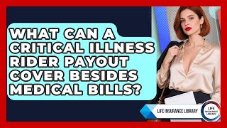 What Can A Critical Illness Rider Payout Cover Besides Medical Bills - Life Insurance Library