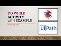 Do While Activity in UiPath with Example | Control flow statements in RPA UiPath | UiPath Tutorial