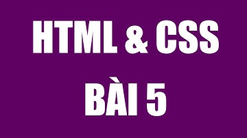 Bài 5 - Các thẻ thông dụng và quan trọng trong html | Nguyễn Ngọc Trung