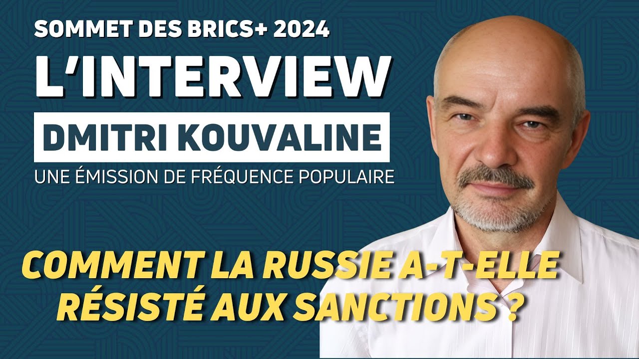 KAZAN - BRICS 2024 : COMMENT LA RUSSIE A-T-ELLE RÉSISTÉ AUX SANCTIONS ? AVEC DMITRI KOUVALINE