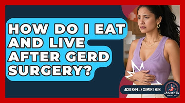 How Do I Eat And Live After GERD Surgery? - Acid Reflux Support Hub