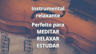 Instrumental relaxante - perfeito para meditar, relaxar ou estudar