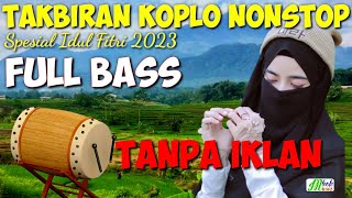 TAKBIRAN KOPLO NONSTOP | SPESIAL IDUL FITRI 2023 - FULL BASS