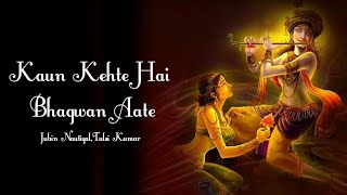 Kaun Kehte Hai Bhagwan Aate Nahi(Lyrics) | Jubin Nautiyal,Tulsi Kumar | Payal Dev | Eshika, Dhanay