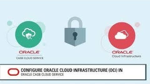 Configure Oracle Cloud Infrastructure OCI in Oracle CASB Cloud Service