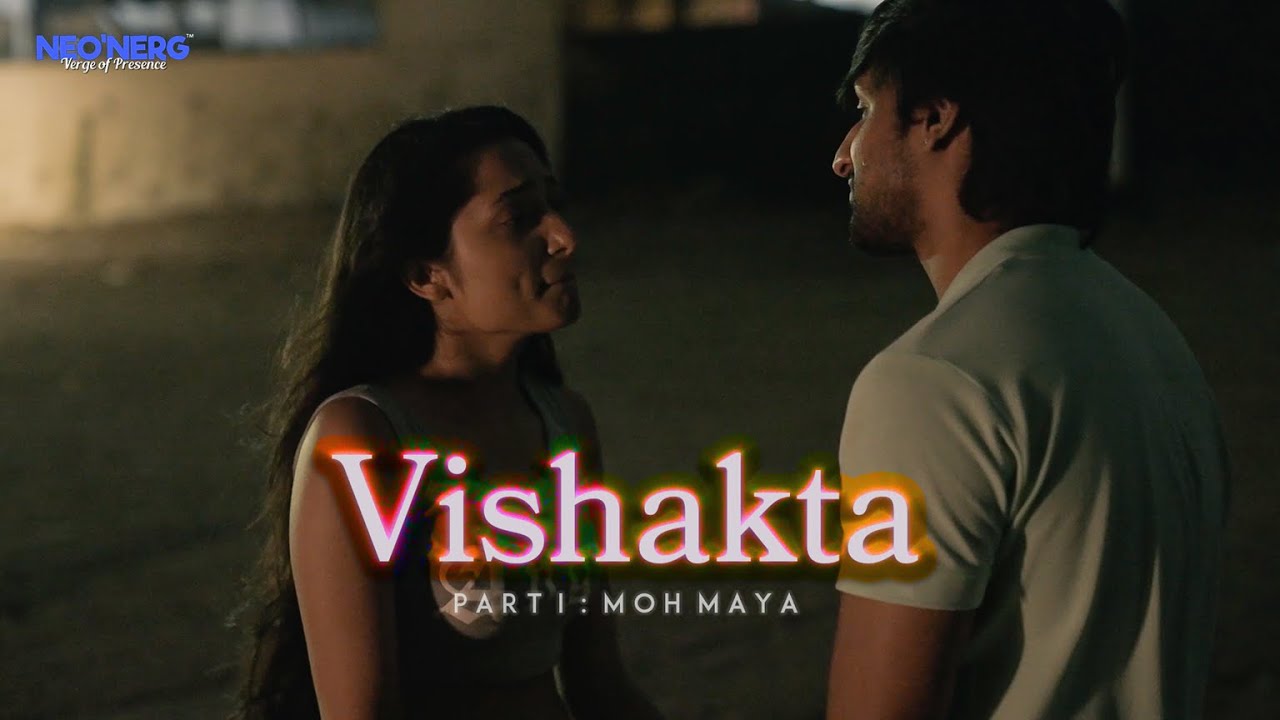 VISHAKTA (Part 1: Moh Maya) - Short Film | Love, Drama & Toxicity