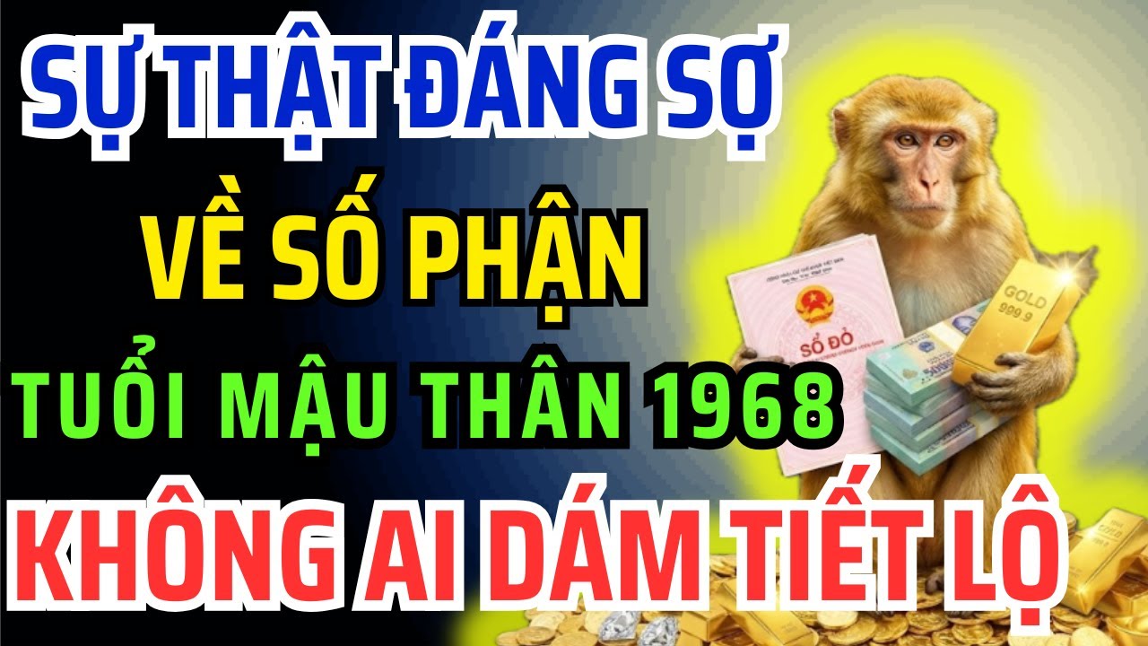 10 Dấu Hiệu CHỨNG TỎ Tuổi Mậu Thân 1968 Tiền Vận Gian Nan Vất Vả, Hậu Vận An Nhàn Đầy Phước Lộc