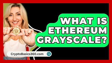 What Is Ethereum Grayscale? - CryptoBasics360.com