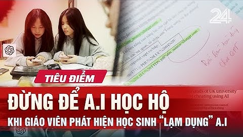 TIÊU ĐIỂM: Đừng để A.I học hộ: Khi giáo viên phát hiện học sinh ‘lạm dụng’ A.I | VTV24