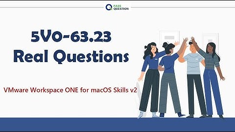 5V0-63.23 VMware Workspace ONE for macOS Skills v2 Real Questions
