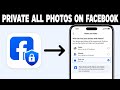 How to Make All Photos Private on Facebook