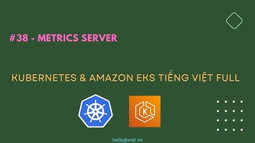✅ #38 -  Enable Metrics Server Trên Kubernetes | Học Kubernetes & Amazon EKS Tiếng Việt