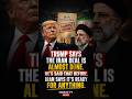Trump Says the Iran Deal Is Almost Done. He's Said That Before. Iran Says It's Ready for Anything