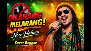Dilarang melarang - Noer Halima ( reggae version )