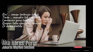 Jakarta Rhythm Section - Aku Harus Pergi lyric