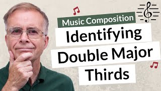 Identifying Double Major Thirds  Music Composition