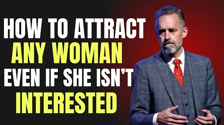 How To Attract Any Woman Even If She Isn't Interested | BEST MOTIVATIONAL SPEECH BY JORDAN PETERSON