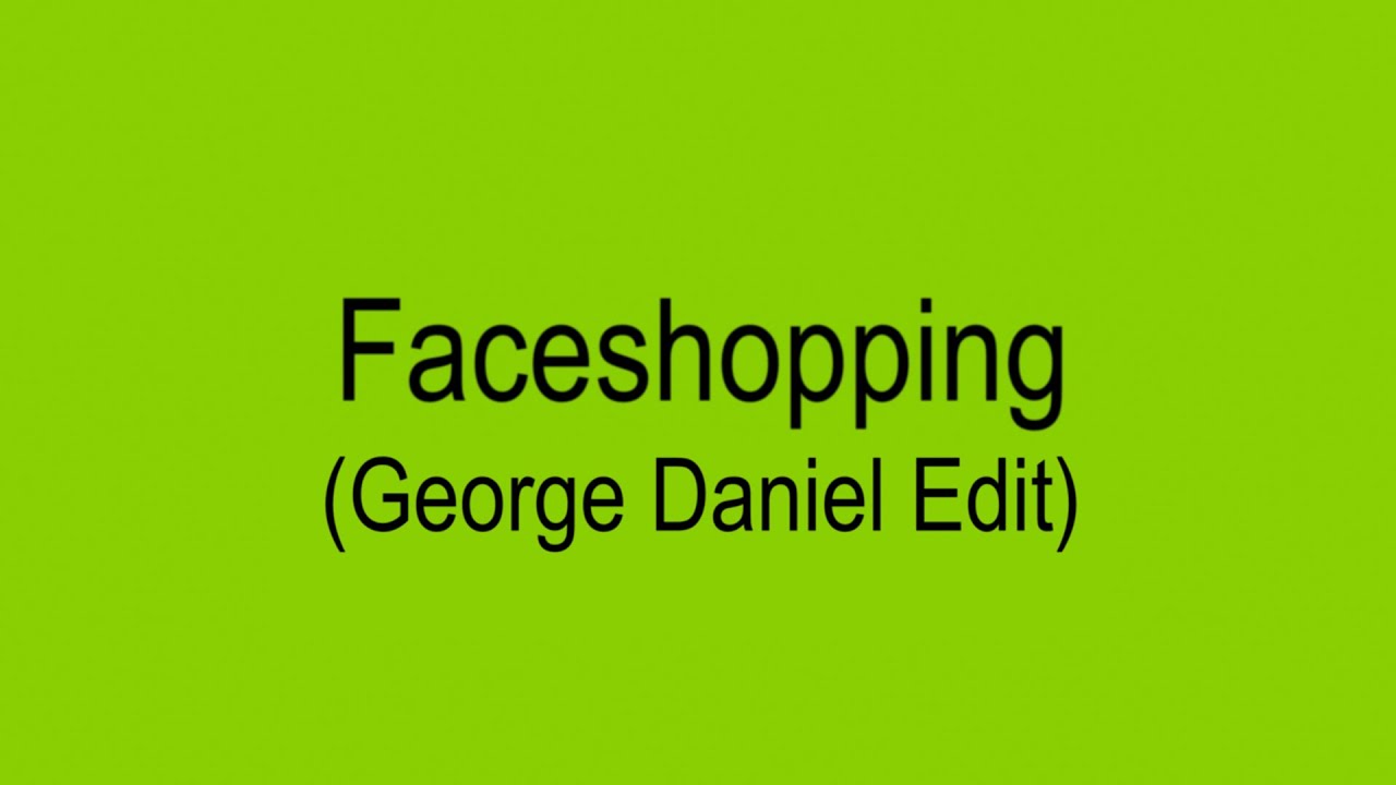 SOPHIE  Faceshopping George Daniel Edit