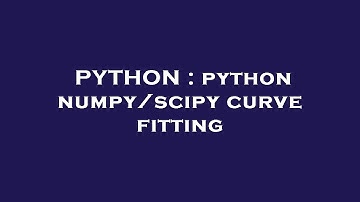 PYTHON : python numpy/scipy curve fitting