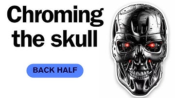 Terminator 1:1 - Chroming the back half of the skull