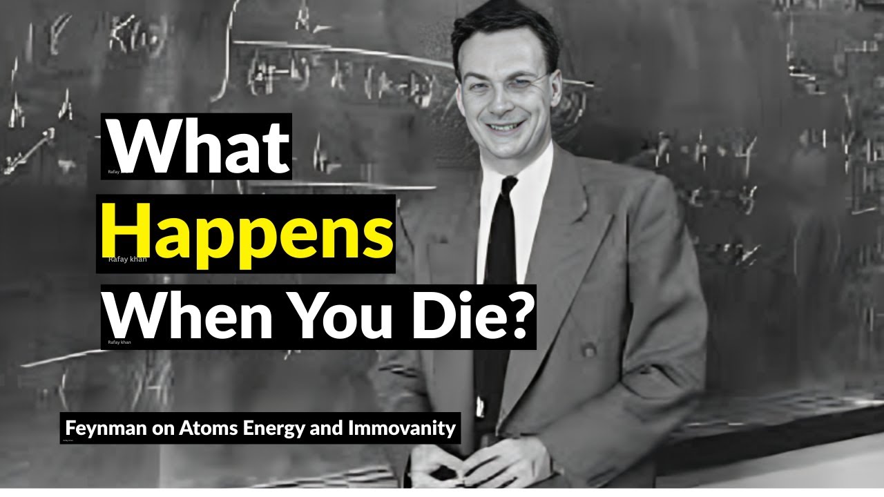 What Happens When You Die?" — Feynman on Atoms, Energy, and Immortality