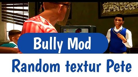 Bully AE Mod Random Textur Pete