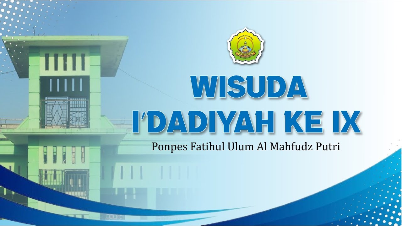 WISUDA I'DADIYAH KE IX PONDOK PESANTREN FATIHUL ULUM AL MAHFUDZ PUTRI