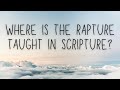 Where is the Rapture Taught in Scripture?