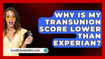 Why Is My TransUnion Score Lower Than Experian? - CreditGuide360.com