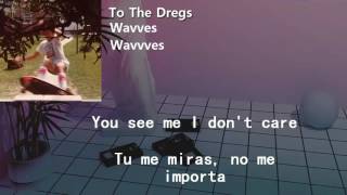 Wavves - To The Dregs (Sub Eng - Esp)